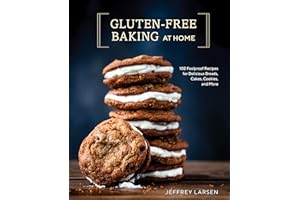 Gluten-Free Baking At Home: 102 Foolproof Recipes for Delicious Breads, Cakes, Cookies, and More