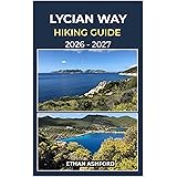 LYCIAN WAY HIKING GUIDE 2026 – 2027: Your Step-by-Step Guide to Turkey’s Legendary Mediterranean Long-Distance Route (The Explorer’s Footpath Series)