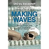 Making Waves: My Journey to Winning Olympic Gold and Defeating the East German Doping Program