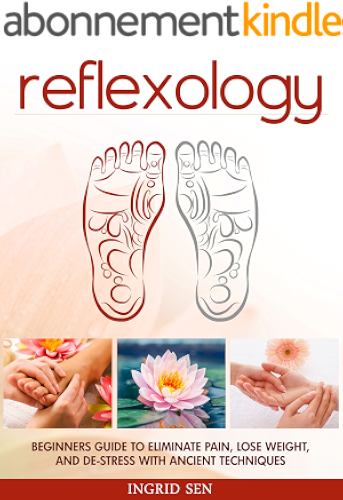 Download Reflexology: Beginners Guide to Eliminate Pain, Lose Weight and De-Stress with Ancient Techniques (English Edition) PDF