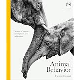 Animal Behavior: Stories of Instinct, Intelligence, and Adaptation (DK Definitive Visual Encyclopedias)