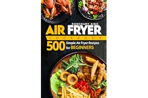 Air Fryer Cookbook: 500 Simple Air Fryer Recipes for Beginners