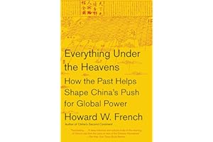 Everything Under the Heavens: How the Past Helps Shape China's Push for Global Power