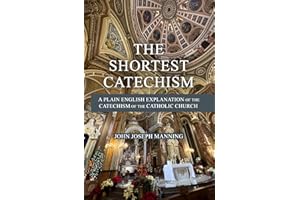 The Shortest Catechism: A Plain English Explanation of the Catechism of the Catholic Church