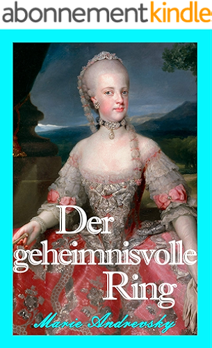 Download Der geheimnisvolle Ring. Historischer Liebesroman aus dem Wien Maria Theresias (German Edition) PDF