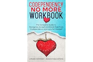 Codependency No More Workbook: The Complete Guide to Recognize Accept and Break Free from Codependency and care for Yourself