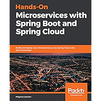 Hands-On Microservices with Spring Boot and Spring Cloud: Build and deploy Java microservices using Spring Cloud, Istio, and Kubernetes