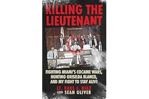 Killing the Lieutenant : Fighting Miami’s Cocaine Wars, Hunting Griselda Blanco, And My Fight To Stay Alive