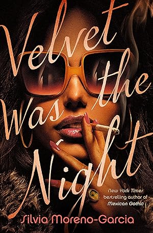 Velvet Was the Night by Silvia Moreno-Garcia