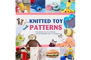 Knitted Toy Patterns: Cute Animal Toys, Food Plushies, and Fun Knitting Projects for Beginners