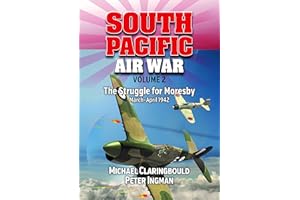 South Pacific Air War Volume 2: The Struggle for Moresby, March - April 1942 (Volume 2)