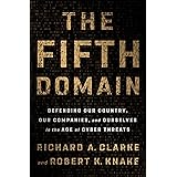 The Fifth Domain: Defending Our Country, Our Companies, and Ourselves in the Age of Cyber Threats