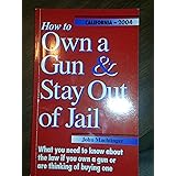 How to Own a Gun & Stay Out of Jail : California Edition 2002