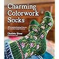 Charming Colorwork Socks: 25 Delightful Knitting Patterns for Colorful, Comfy Footwear