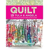Quilt with Tula and Angela: A Start-to-Finish Guide to Piecing and Quilting Using Color and Shape
