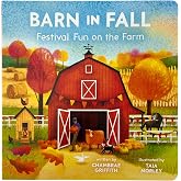 Barn in Fall: Festival Fun on the Farm - A Beautiful Story of Togetherness, Autumn Harvest, and Love (Barn Seasonal Series) (Barn All Year)