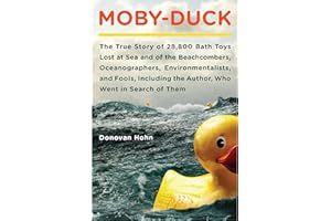Moby-Duck: The True Story of 28,800 Bath Toys Lost at Sea & of the Beachcombers, Oceanographers, Environmentalists & Fools In