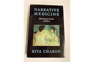 Narrative Medicine: Honoring the Stories of Illness