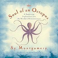Soul of An Octopus: A Surprising Exploration into the Wonder of Consciousness