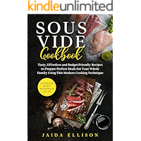 Sous Vide Cookbook: Tasty, Effortless and Budget-Friendly Recipes to Prepare Perfect Meals for Your Whole Family Using… book cover Sous Vide Cookbook: Tasty, Effortless and Budget-Friendly Recipes to Prepare Perfect Meals for Your Whole Family Using… book cover
