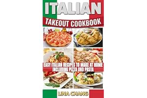 Italian Takeout Cookbook: Easy Italian Recipes to Make at Home Including Pizza and Pasta