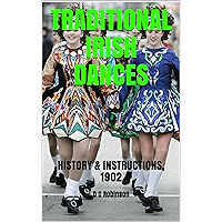 TRADITIONAL IRISH DANCES: HISTORY & INSTRUCTIONS, 1902 book cover TRADITIONAL IRISH DANCES: HISTORY & INSTRUCTIONS, 1902 book cover