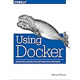 Using Docker: Developing and Deploying Software with Containers