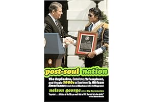 Post-Soul Nation: The Explosive, Contradictory, Triumphant, and Tragic 1980s as Experienced by Afr ican Americans (Previously Known as Blacks and Before That Negroes)