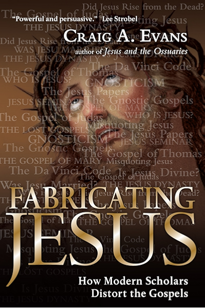 Fabricating Jesus How Modern Scholars Distort The Gospels Kindle Edition By Evans Craig A Religion Spirituality Kindle Ebooks Amazon Com