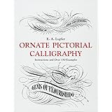 Ornate Pictorial Calligraphy: Instructions and Over 150 Examples (Lettering, Calligraphy, Typography)