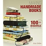 Making Handmade Books: 100+ Bindings, Structures & Forms