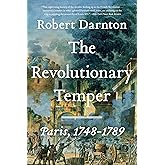 The Revolutionary Temper: Paris, 1748-1789
