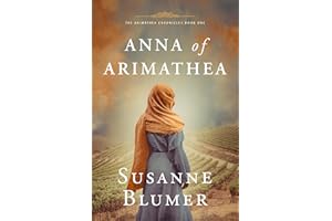 Anna of Arimathea: Christian Biblical Historical Fiction Novel Set In First Century (The Arimathea Chronicles Book 1)