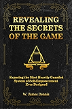 Revealing the Secrets of the Game: Exposing the Most Closely Guarded System of Self-Empowerment Ever Designed