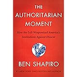 The Authoritarian Moment: How the Left Weaponized America's Institutions Against Dissent