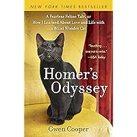 Homer's Odyssey: A Fearless Feline Tale, or How I Learned about Love and Life with a Blind Wonder Cat