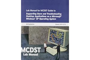 MCDST 70-272: Supporting Users and Troubleshooting Desktop Applications on a Microsoft Windows Xp Operating System