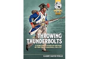 Throwing Thunderbolts: A Wargamer’s Guide to the War of the First Coalition, 1792–1797 (Helion Wargames)