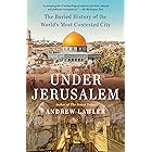 Under Jerusalem: The Buried History of the World's Most Contested City