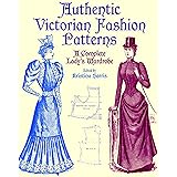 Authentic Victorian Fashion Patterns: A Complete Lady's Wardrobe (Dover Fashion and Costumes)