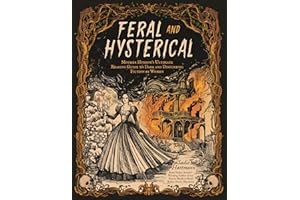 Feral and Hysterical: Mother Horror?s Ultimate Reading Guide to Dark and Disturbing Fiction by Women