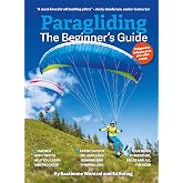 Paragliding The Beginner's Guide: The ultimate training manual for pilots worldwide