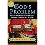 God's Problem: How the Bible Fails to Answer Our Most Important Question--Why We Suffer