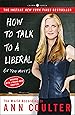 How to Talk to a Liberal (If You Must): The World According to Ann Coulter