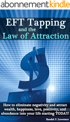 Download EFT Tapping and the Law of Attraction: How to eliminate negativity and attract wealth, happiness, love, positivity, and abundance into your life starting TODAY! (English Edition) PDF