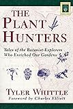 The Plant Hunters: Tales of the Botanist-Explorers Who Enriched Our Gardens (Horticulture Garden Classic)