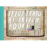 Illustrators' Sketchbooks: Inside the Creative Processes of 60 Iconic and Emerging Artists