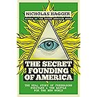 The Secret Founding of America: The Real Story of Freemasons, Puritans, and the Battle for the New World (America's Destiny Series Book 1)