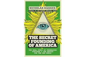 The Secret Founding of America: The Real Story of Freemasons, Puritans, and the Battle for the New World (America's Destiny S