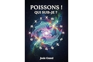 POISSONS ! QUI SUIS-JE ?: Le Guide Complet pour Comprendre l'Énergie de Votre Signe d'Eau (Astrologie - Le Zodiaque en França